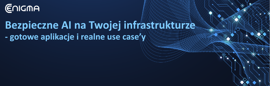 BEZPIECZNE AI NA TWOJEJ INFRASTRUKTURZE - ŚNIADANIE TECHNOLOGICZNE